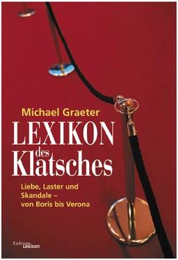 Lexikon des Klatsches. Liebe, Laster und Skandale. Von Boris bis Verona