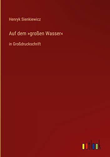 Auf dem »großen Wasser«: in Großdruckschrift