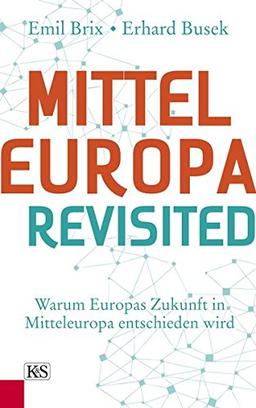 Mitteleuropa revisited: Warum Europas Zukunft in Mitteleuropa entschieden wird