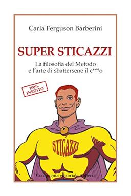 Super sticazzi. La filosofia del metodo e l'arte di sbattersene il c***o (I libri della salamandra extra+)