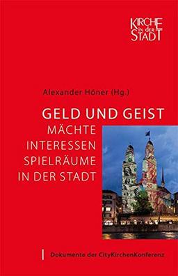 Geld und Geist: pielräume in der Stadt. Dokumente der CityKirchenKonferenz (Kirche in der Stadt)