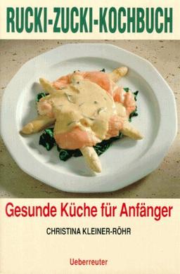 Das Rucki- Zucki- Kochbuch. Gesunde Küche für Anfänger