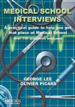 Medical School Interviews: A Practical Guide to Help You Get That Place at Medical School -  Over 150 Questions Analysed