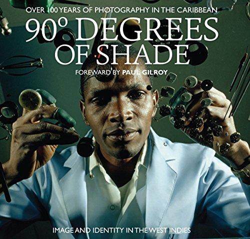 90 Degrees of Shade: Over 100 Years of Photography in the Caribbean: Image and Identity in the West Indies