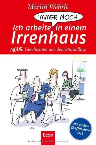 Ich arbeite immer noch in einem Irrenhaus: Neue Geschichten aus dem Büroalltag