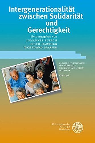 Intergenerationalität zwischen Solidarität und Gerechtigkeit: Festgabe für Christofer Frey zum 70. Geburtstag (Veröffentlichungen des ... Instituts an der Universität Heidelberg)