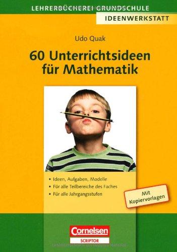 Lehrerbücherei Grundschule - Ideenwerkstatt: 60 Unterrichtsideen für Mathematik: Ideen, Aufgaben, Modelle - Für alle Teilbereiche des Faches - Für alle Jahrgangsstufen. Buch mit Kopiervorlagen