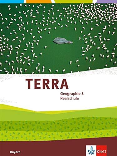 TERRA Geographie 8. Ausgabe Bayern Realschule: Schülerbuch Klasse 8 (TERRA Geographie. Ausgabe für Bayern Realschule ab 2016)