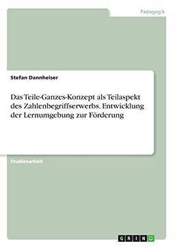 Das Teile-Ganzes-Konzept als Teilaspekt des Zahlenbegriffserwerbs. Entwicklung der Lernumgebung zur Förderung