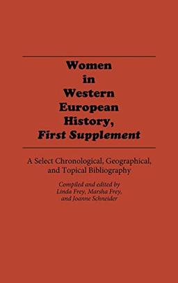 Women in Western European History, First Supplement: A Select Chronological, Geographical, and Topical Bibliography