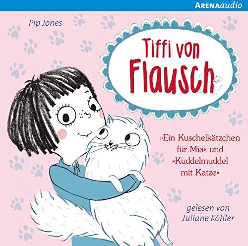 Tiffi von Flausch: Ein Kuschelkätzchen für Mia. Kuddelmuddel mit Katze