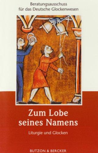 Zum Lobe seines Namens: Liturgie und Glocken