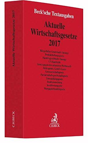 Aktuelle Wirtschaftsgesetze 2017: Rechtsstand: 4. Oktober 2016 (Beck'sche Textausgaben)