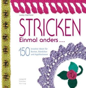 Stricken einmal anders : 150 kreative Ideen für Borten, Bündchen und Applikationen