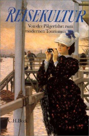 Reisekultur. Von der Pilgerfahrt zum modernen Tourismus