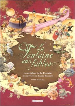 La Fontaine aux fables. : Douze fables de La Fontaine interprétées en bande dessinée