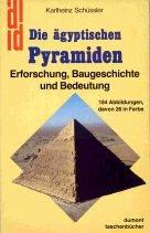 Die ägyptischen Pyramiden. Erforschung, Baugeschichte und Bedeutung.