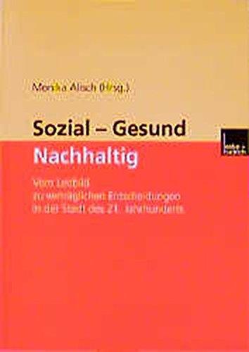 Sozial - Gesund - Nachhaltig: Vom Leitbild zu verträglichen Entscheidungen in der Stadt des 21. Jahrhunderts