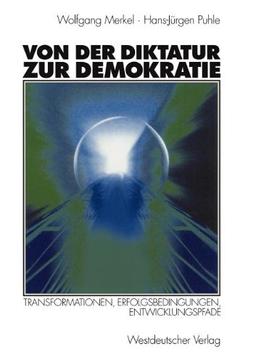 Von der Diktatur zur Demokratie: Transformationen, Erfolgsbedingungen, Entwicklungspfade