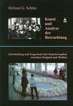 Kunst und Analyse der Betrachtung: Entwicklung und Gegenwart der Kunstrezeption zwischen Original und Medien