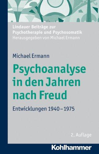 Psychoanalyse in den Jahren nach Freud. Entwicklungen 1940-1975. Lindauer Beiträge zur Psychotherapie und Psychosomatik