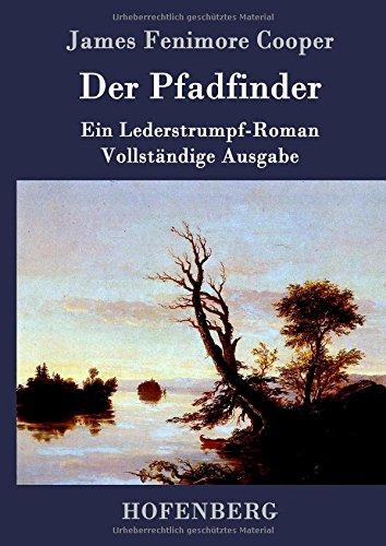 Der Pfadfinder: oder  Das Binnenmeer  Ein Lederstrumpf-Roman  Vollständige Ausgabe