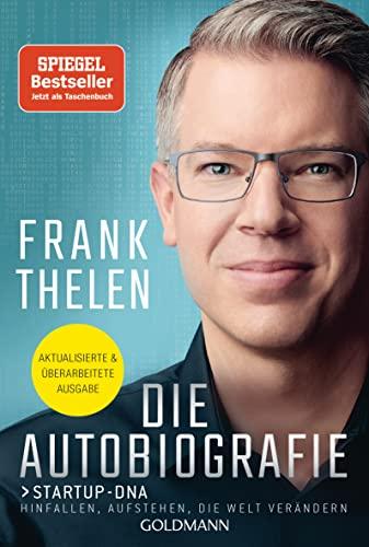 Die Autobiografie: Startup-DNA - Hinfallen, aufstehen, die Welt verändern: Aktualisierte und überarbeitete Ausgabe