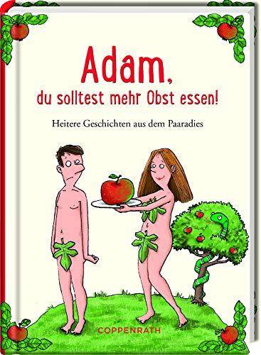 Adam, du solltest mehr Obst essen!: Heitere Geschichten aus dem Paaradies