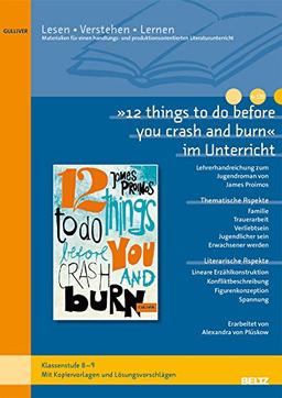 »12 things to do before you crash and burn« im Unterricht: Lehrerhandreichung zum Jugendroman von James Proimos (Klassenstufe 8-9, mit Kopiervorlagen ... (Beltz Praxis / Lesen - Verstehen - Lernen)