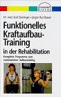 Funktionelles Kraftaufbau- Training in der Rehabilitation. Komplette Programme zum medizinischen Aufbautraining