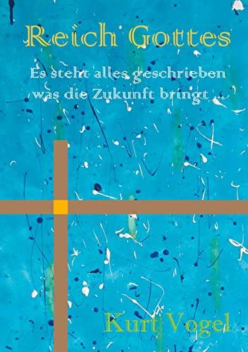 Reich Gottes: es steht alles geschrieben was die Zukunft bringt ...