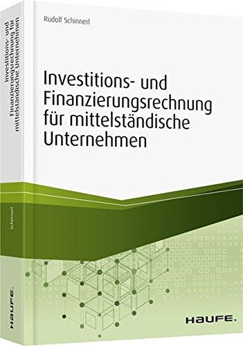 Investitions- und Finanzierungsrechnung in mittelständischen Unternehmen - inkl. Arbeitshilfen online (Haufe Fachbuch)