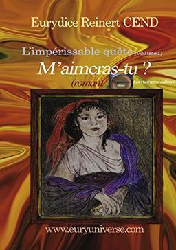 M'aimeras-tu ? L'impérissable quête (Volume1): M'AIMERAS-TU ? L'IMPERISSABLE QUETE (VOLUME 1)