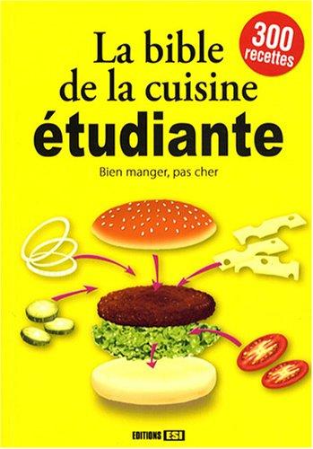 La bible de la cuisine étudiante : bien manger, pas cher