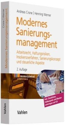 Modernes Sanierungsmanagement: Arbeitsrecht, Haftungsrisiken, Insolvenzverfahren, Sanierungskonzept und steuerliche Aspekte (mit CD-Rom)