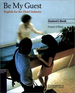 Be My Guest. English for hotel workers: Be my Guest. Students Book: English for the Hotel Industry. Elementary to lower intermediate