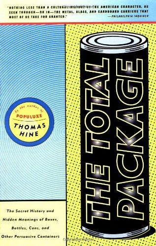 The Total Package: The Secret History and Hidden Meanings of Boxes, Bottles, Cans and Other Persuasive Containers: Evolution and Secret Meaning of ... Cans, Tubes and Other Persuasive Containers