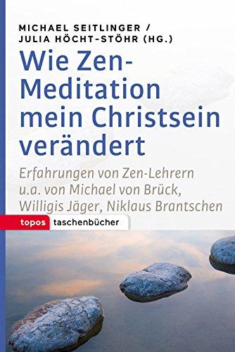 Wie Zen-Meditation mein Christsein verändert: Erfahrungen von Zen-Lehrern u.a. von Michael von Brück, Willigis Jäger, Niklaus Brantschen (Topos Taschenbücher)