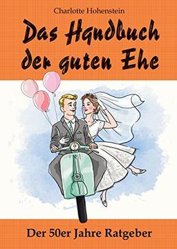 Das Handbuch der guten Ehe: 50er Jahre Ehejubiläum - und Hochzeitsgeschenk