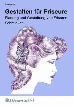 Gestalten für Friseure, Planung und Gestaltung von Frisuren, Schminken: Arbeitsheft