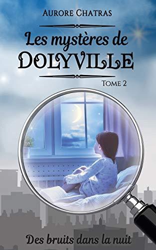 Les mystères de Dolyville : Des bruits dans la nuit