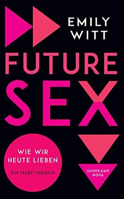 Future Sex: Wie wir heute lieben. Ein Selbstversuch (suhrkamp taschenbuch)