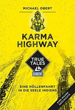 Karma Highway (DuMont True Tales): Eine Höllenfahrt in die Seele Indiens