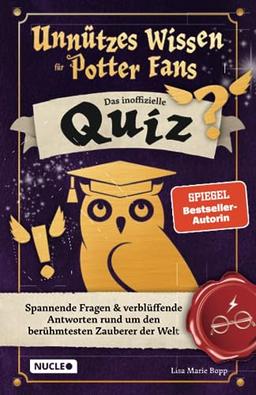 Unnützes Wissen für Potter-Fans – Das inoffizielle Quiz: Spannende Fragen & verblüffende Antworten rund um den berühmtesten Zauberer der Welt | Ein besonderes Spiel für Potterheads