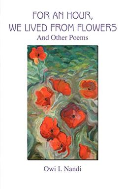 For an Hour, We Lived from Flowers: And Other Poems