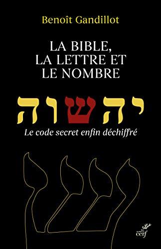 La Bible, la lettre et le nombre : le code secret enfin déchiffré