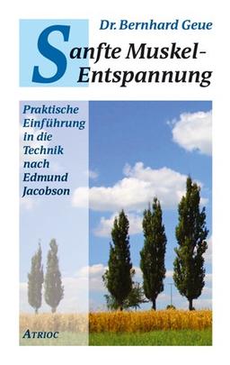 Sanfte Muskel-Entspannung: Praktische Einführung in die Technik nach Edmund Jacobson