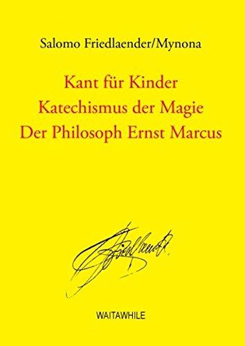 Kant für Kinder / Katechismus der Magie / Der Philosoph Ernst Marcus