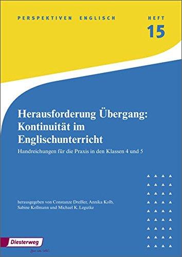 Perspektiven Englisch: Herausforderung Übergang: Kontinuität im Englischunterricht: Handreichungen für die Praxis in Klassen 4 und 5: Heft 15