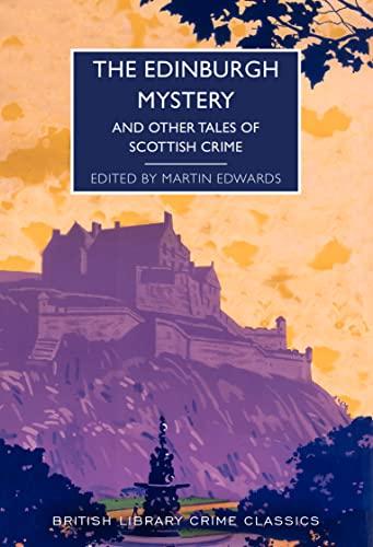 The Edinburgh Mystery: And Other Tales of Scottish Crime (British Library Crime Classics, Band 102)